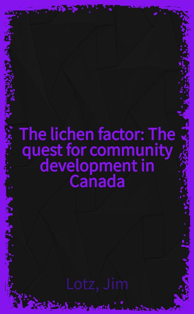 The lichen factor : The quest for community development in Canada = Фактор лишайника