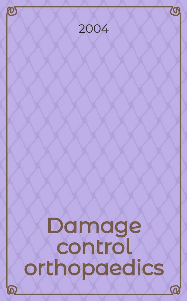 Damage control orthopaedics : Sel. repr. from : J. of orthopaedic trauma, Clinical care medicine, the J. of trauma : injury, infection, a. clinical care = Ортопедический контроль повреждений.