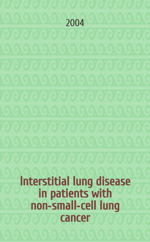 Interstitial lung disease in patients with non-small-cell lung cancer : Causes, mechanisms a. management = интерстициальная легочная болезнь у пациентов с немелкоклеточным раком легких.