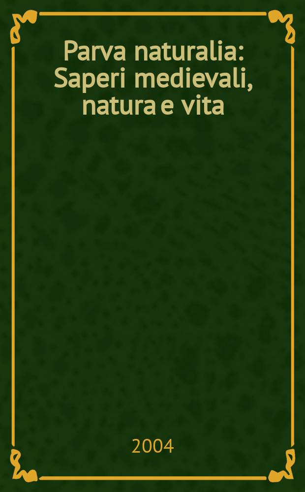 Parva naturalia : Saperi medievali, natura e vita : Atti dell'XI Convegno della Soc. ital. per lo studio del pensiero medievale, Macerata, 7-9 dic. 2001 = Средневековые знания о природе и жизни