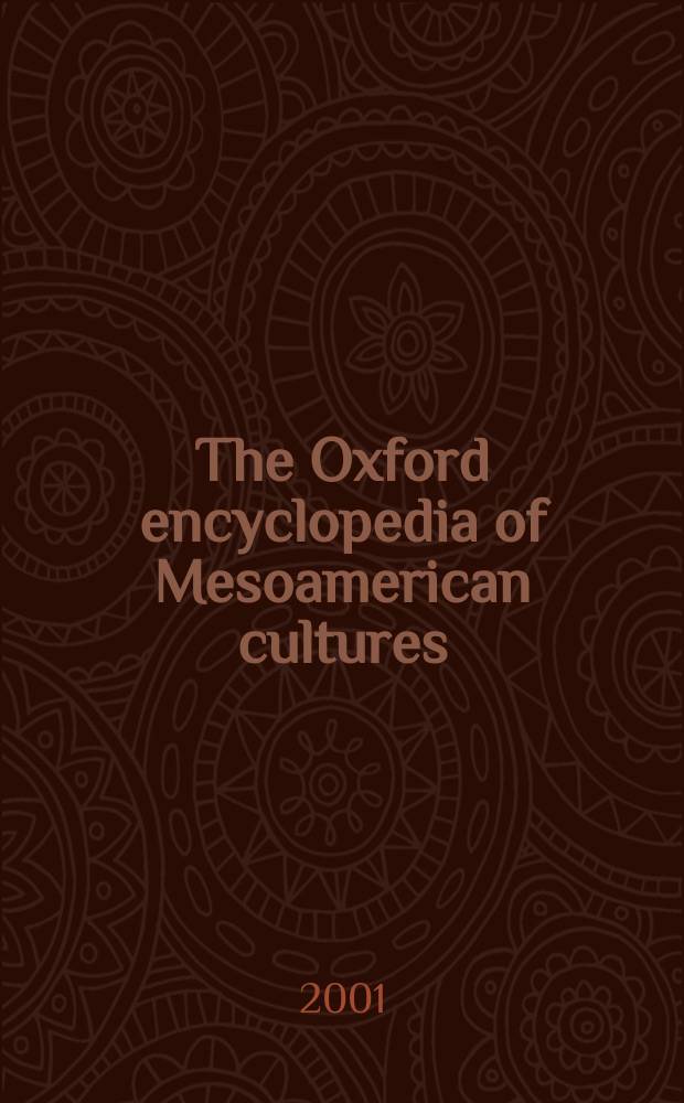 The Oxford encyclopedia of Mesoamerican cultures : The civilizations of Mexico a. Central America. Vol. 3 : [Pigm - Zumá. Index]