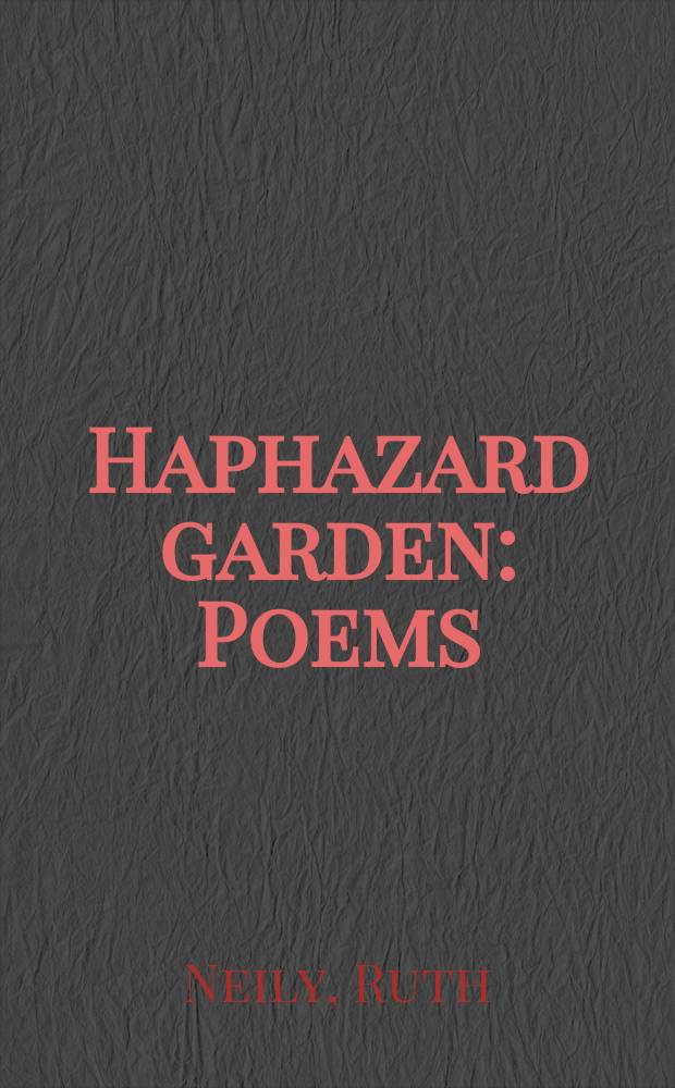 Haphazard garden : Poems