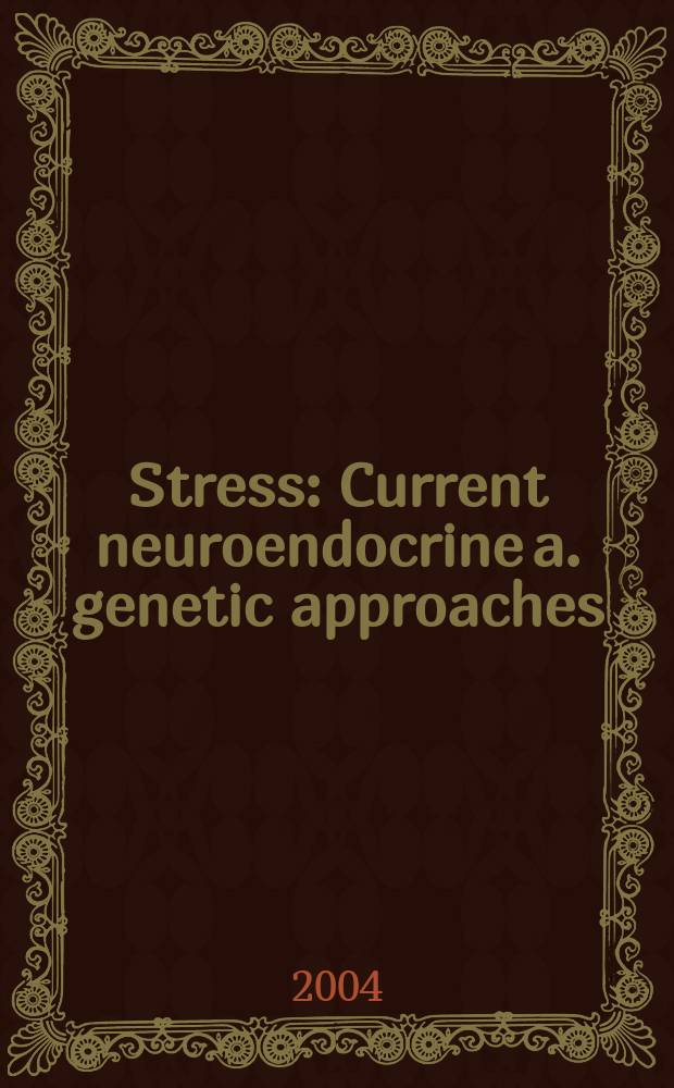 Stress : Current neuroendocrine a. genetic approaches = Стресс. Современные нейроэндокринные и генетические подходы.