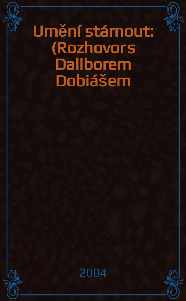 Umění stárnout : (Rozhovor s Daliborem Dobiášem) = Умение остановиться