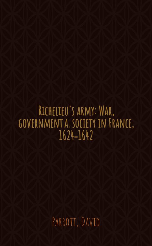 Richelieu's army : War, government a. society in France, 1624-1642 = Армия Ришелье: война, управление и общество во Франции, 1624-1642