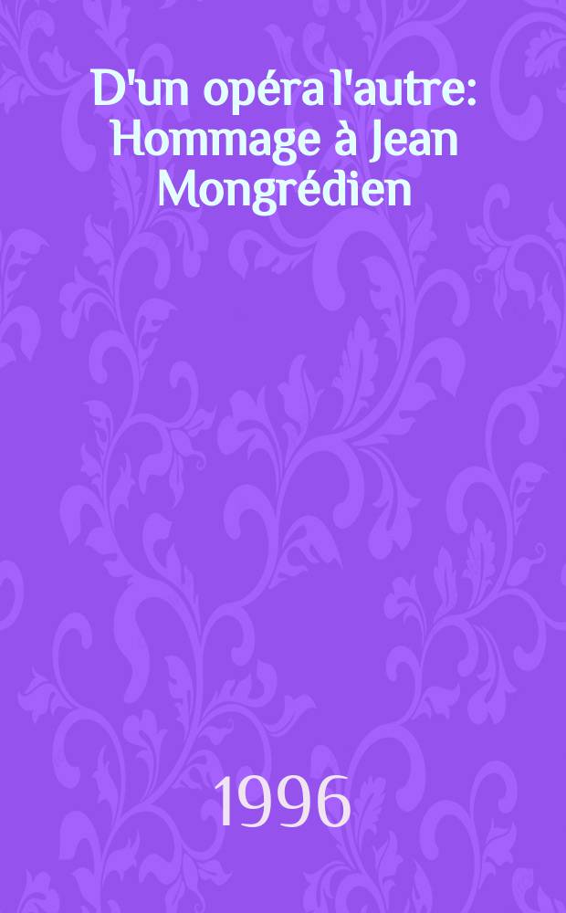D'un opéra l'autre : Hommage à Jean Mongrédien = Авторская опера