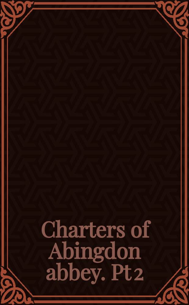 Charters of Abingdon abbey. Pt 2