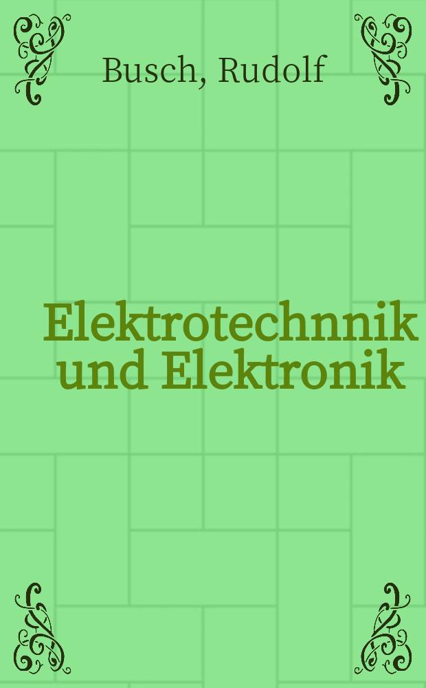 Elektrotechnnik und Elektronik : Für Maschinenbauer u. Verfahrenstechniker