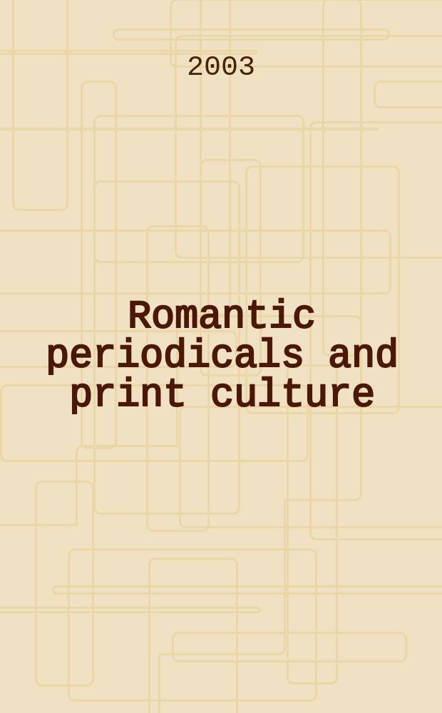 Romantic periodicals and print culture = Романтическая периодика и культура печати
