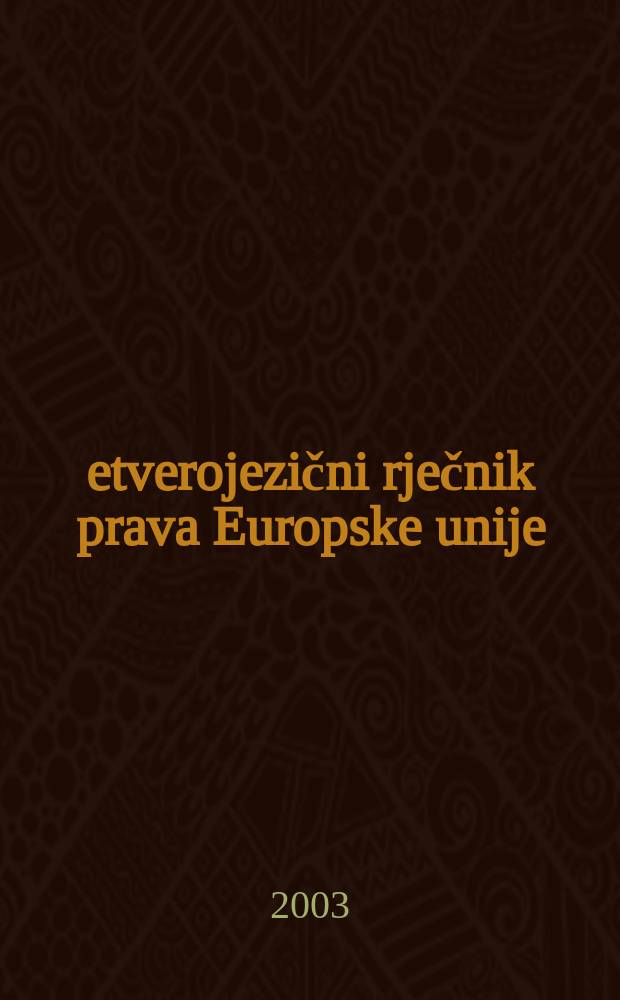 Četverojezični rječnik prava Europske unije : Engleski, hrvatski, francuski, njemački = Словарь права Европейского Союза на четырех языках