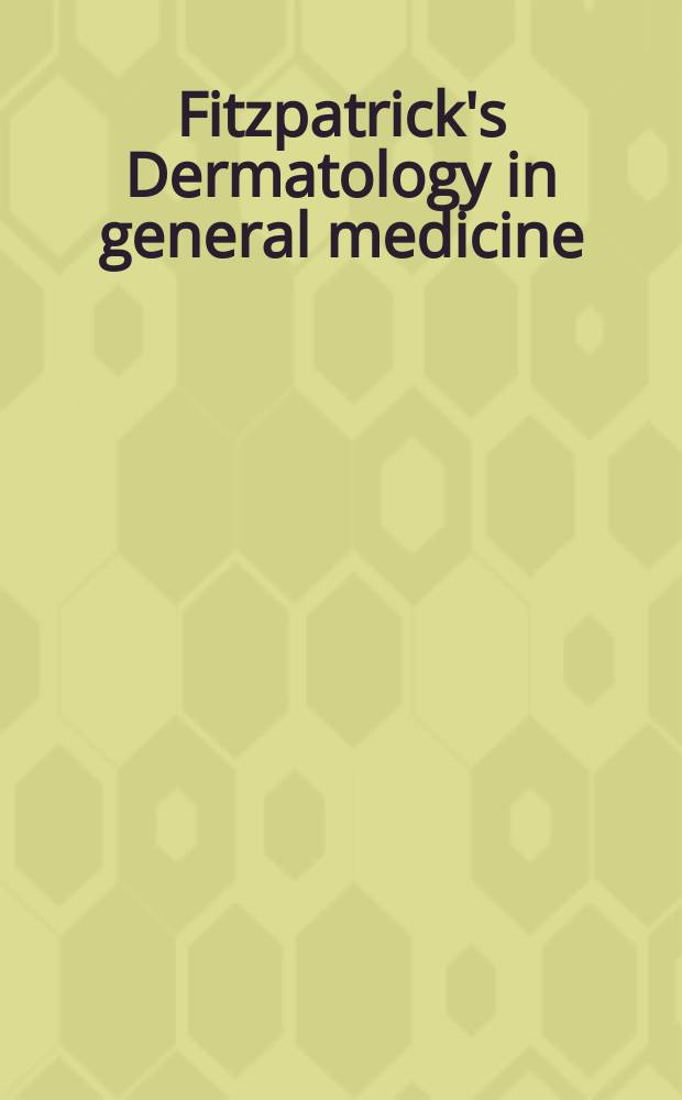 Fitzpatrick's Dermatology in general medicine = Дерматология в общей медицине.