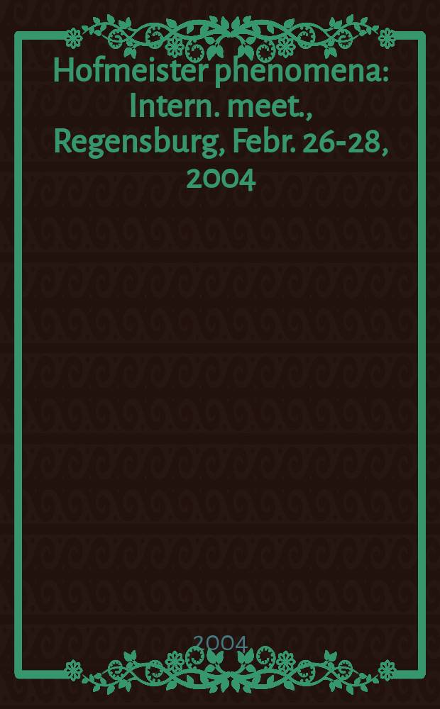 Hofmeister phenomena : Intern. meet., Regensburg, Febr. 26-28, 2004