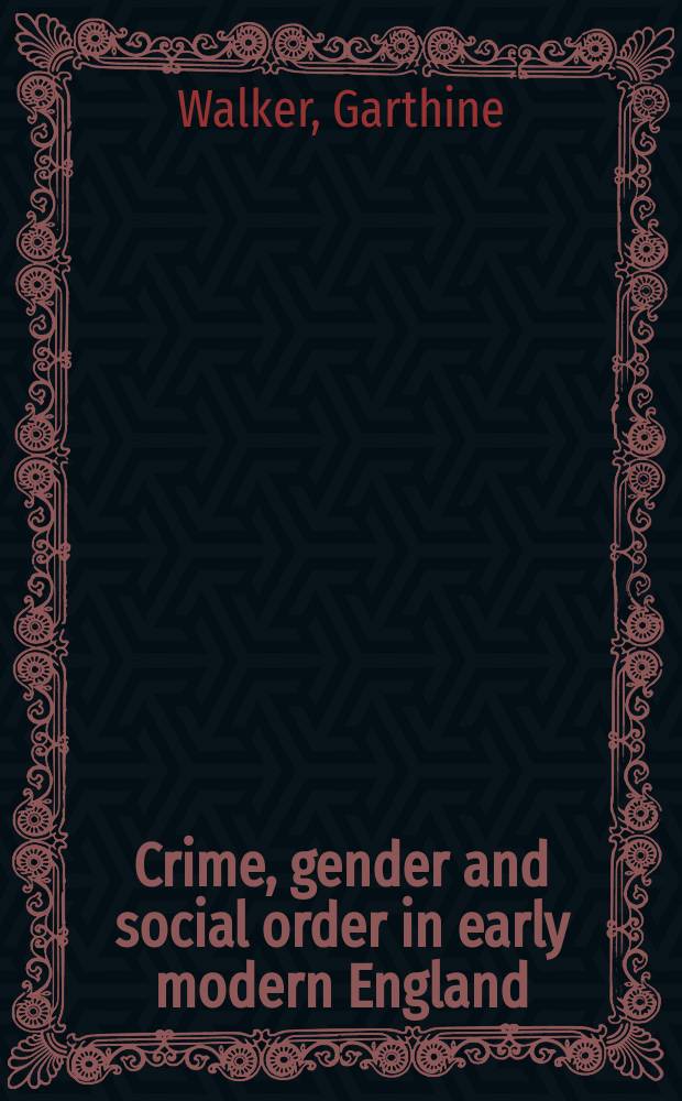 Crime, gender and social order in early modern England = Преступность, пол и общественный порядок в ранней современной Англии