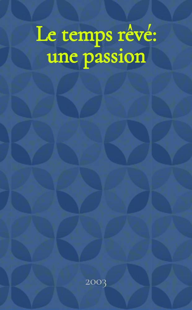 Le temps rêvé: une passion : Roman