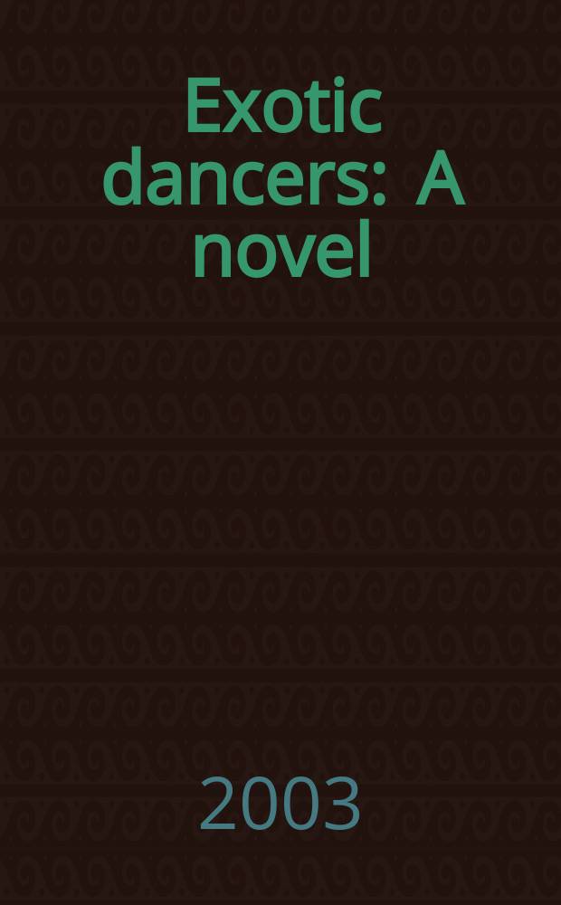 Exotic dancers : A novel