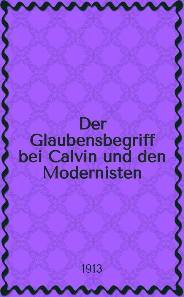 Der Glaubensbegriff bei Calvin und den Modernisten = Понятие веры у Кальвина и модернистов