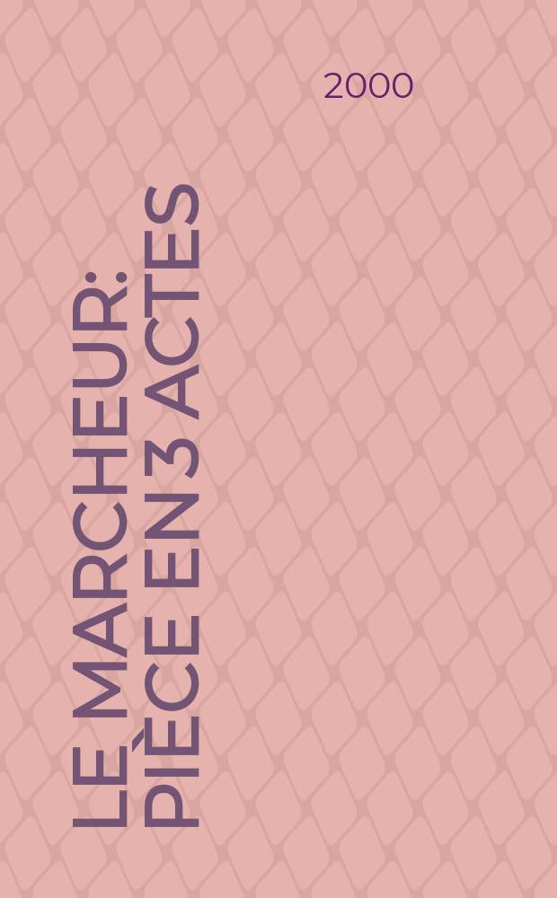 Le marcheur : Pi&egrave;ce en 3 actes