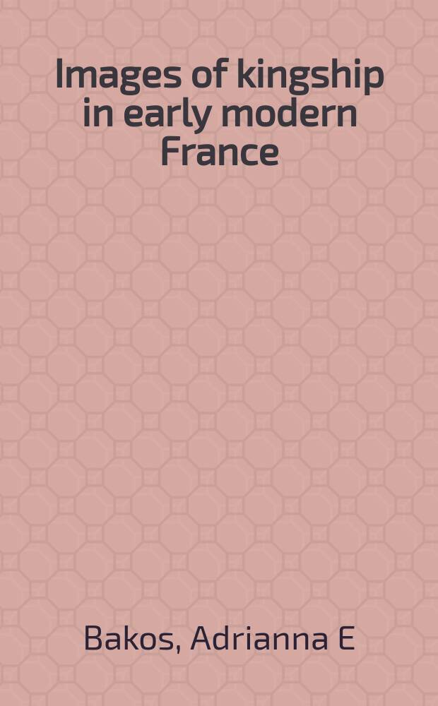 Images of kingship in early modern France : Louis XI in political thought, 1560-1789 = Образы французского королевства в раннее новое время: ЛюдовикХI в политческой мысли 1560-1789