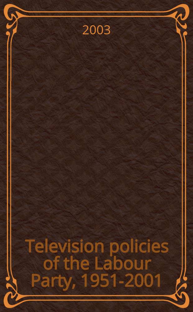 Television policies of the Labour Party, 1951-2001 = Телевизионная политика Лейбористской парии, 1951 - 2001