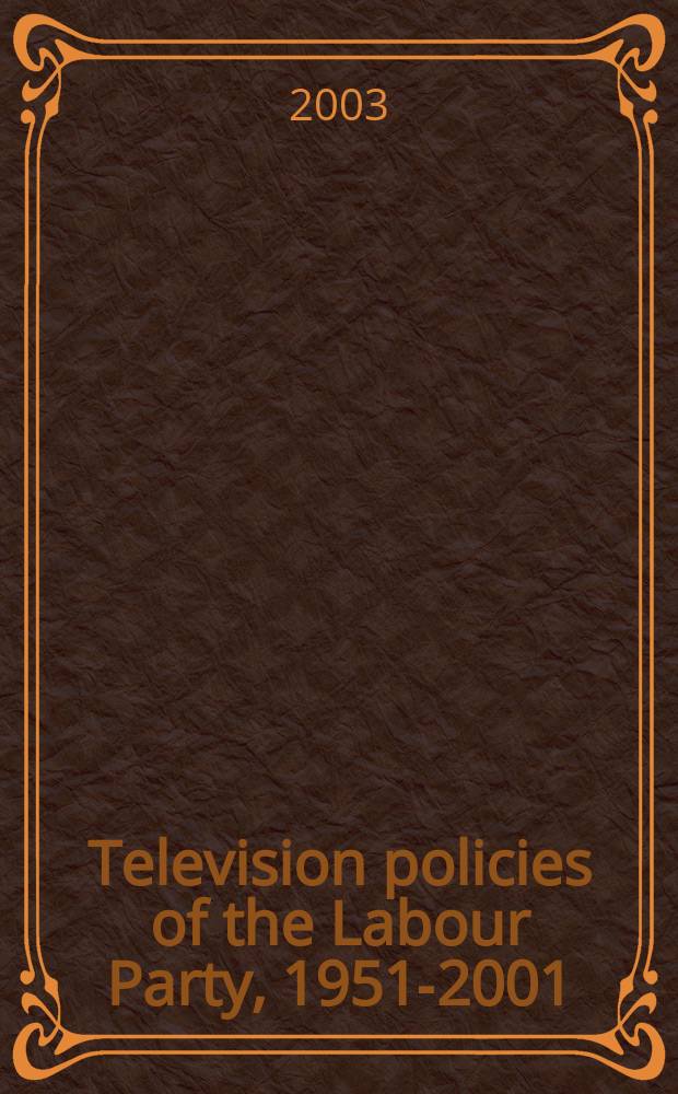 Television policies of the Labour Party, 1951-2001 = Телевизионная политика Лейбористской парии, 1951 - 2001
