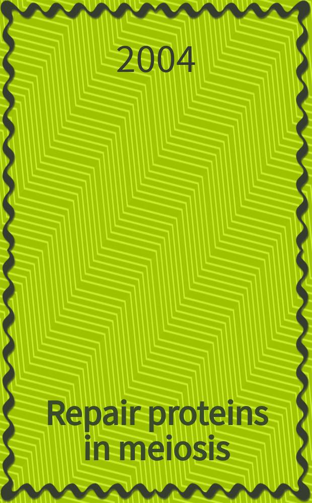 Repair proteins in meiosis = репарация протеинов в мейозе