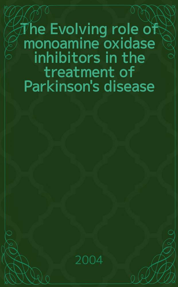 The Evolving role of monoamine oxidase inhibitors in the treatment of Parkinson's disease = Развивающаяся роль ингибиторов МАО в лечении болезни Паркинсона.