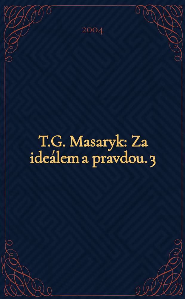 T.G. Masaryk : Za ide&aacute;lem a pravdou. 3 : (1893-1900)