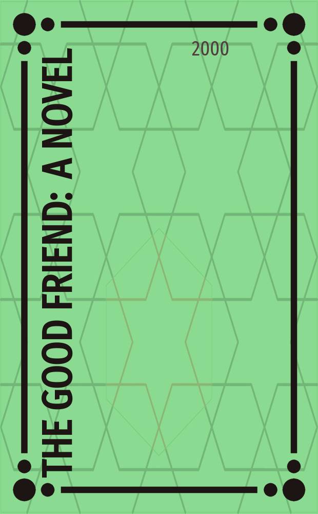 The good friend : A novel