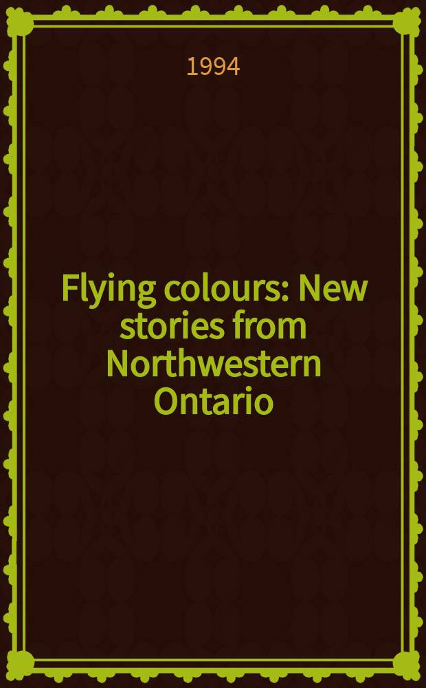 Flying colours : New stories from Northwestern Ontario