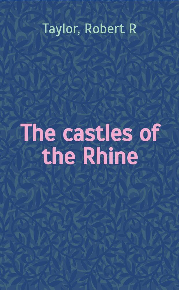 The castles of the Rhine : Recreating the middle ages in mod. Germany = Замки Рейна