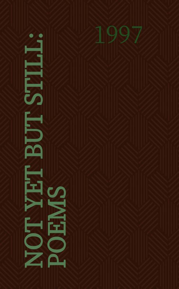 Not yet but still : Poems