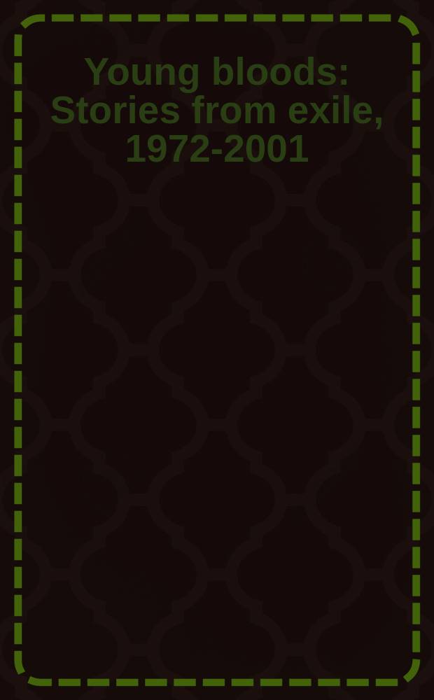 Young bloods : Stories from exile, 1972-2001