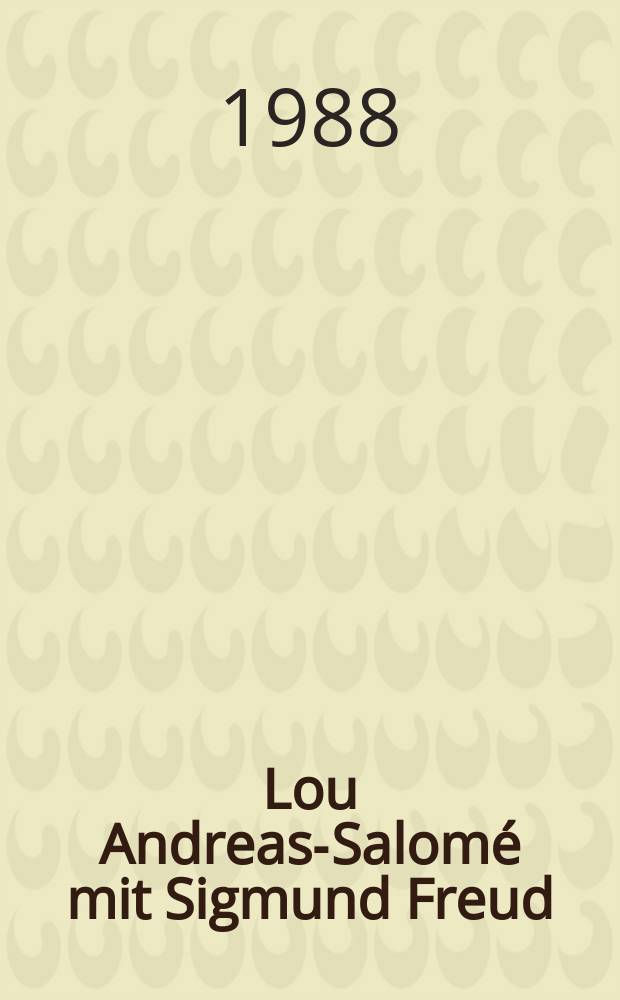 Lou Andreas-Salomé mit Sigmund Freud : Grenzgänge zwischen Lit. u. Psychoanalyse = Лу Андреас-Заломе с Зигмундом Фрейдом