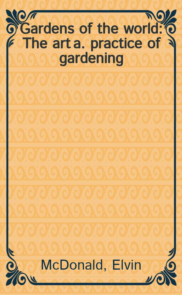 Gardens of the world : The art a. practice of gardening = Сады мира.Виды,практика садоводства.