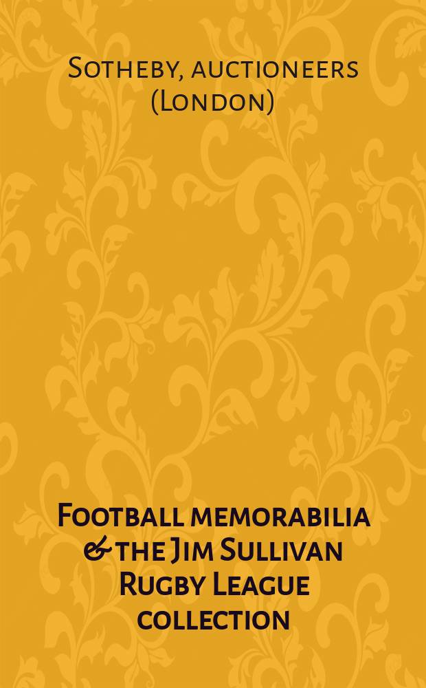 Football memorabilia & the Jim Sullivan Rugby League collection : Auction, London, 7 Dec. 1999 : Catalogue