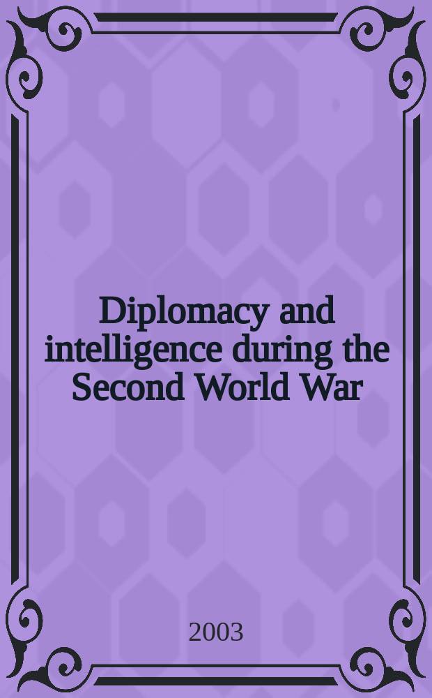 Diplomacy and intelligence during the Second World War : Essays in honour of F.H. Hinsley = Дипломатия и разведка во время Второй мировой войны