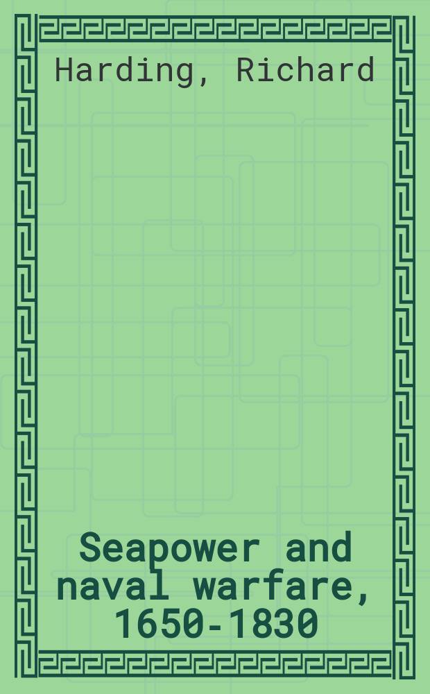 Seapower and naval warfare, 1650-1830 = Морская мощь и боевые действия на море, 1650 - 1830