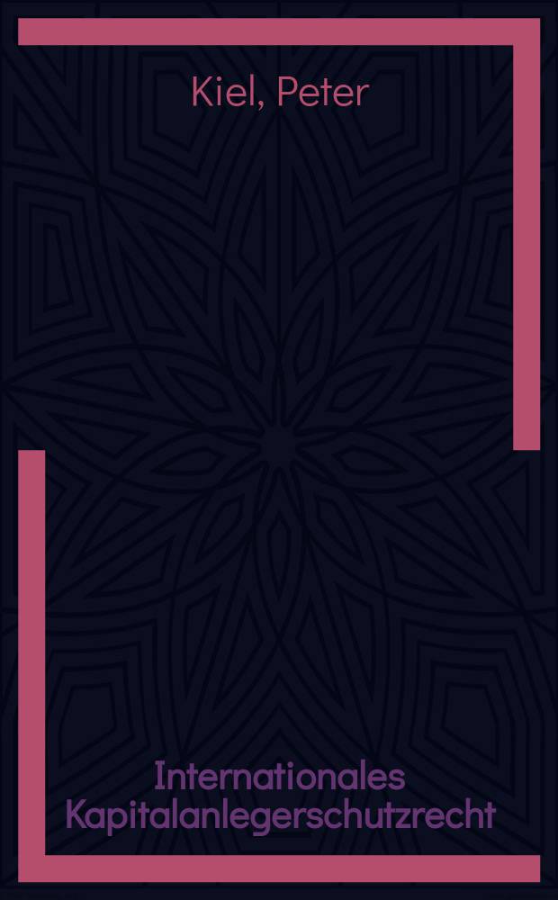 Internationales Kapitalanlegerschutzrecht : Zum Anwendungsbereich kapitalanlegerschützender Normen im dt., europ. u. US-amer. Recht = Международное право защиты вкладчиков капитала