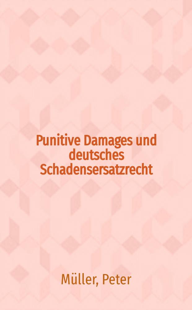 Punitive Damages und deutsches Schadensersatzrecht = Принудительное возмещение ущерба в немецком праве
