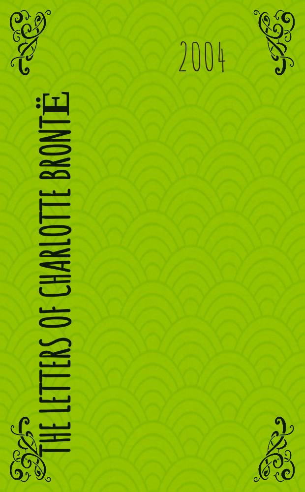 The letters of Charlotte Brontё : With a selection of letters by family a. friends = Письма Ш.Бронте