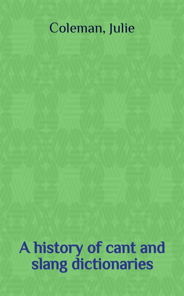 A history of cant and slang dictionaries = История словарей арго и слэнга