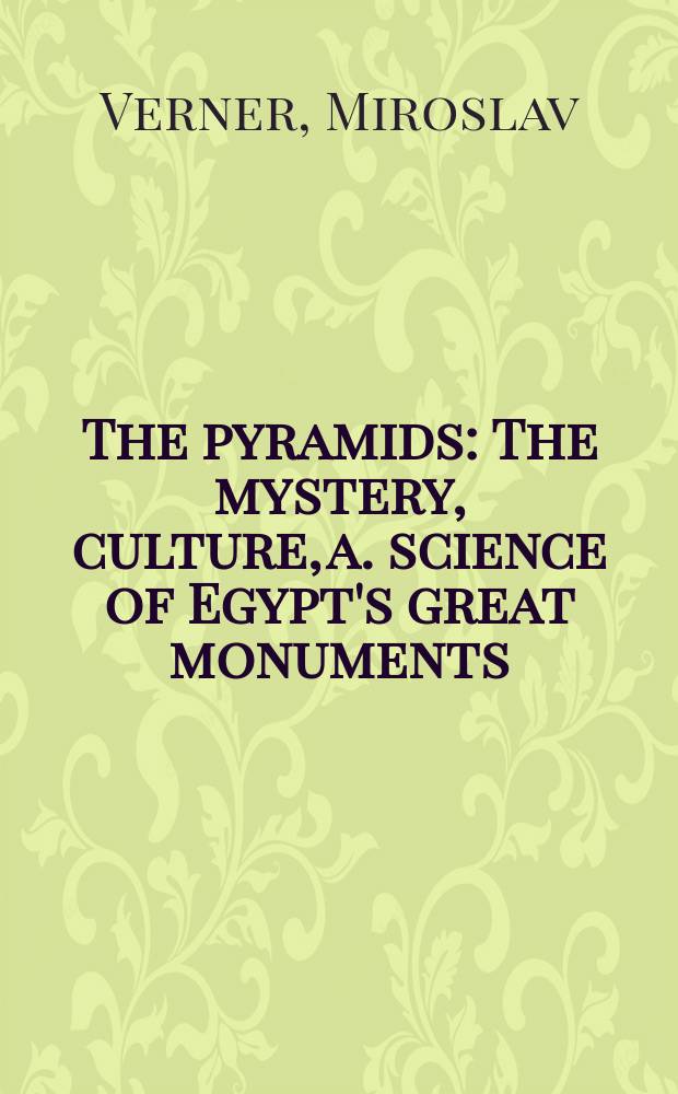 The pyramids : The mystery, culture, a. science of Egypt's great monuments = Пирамиды: мистерия, культура и наука египетских великих памятников