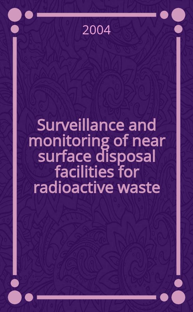 Surveillance and monitoring of near surface disposal facilities for radioactive waste = Надзор и мониторинг поверхностно расположенными аппаратами за радиоактивным загрязнением.
