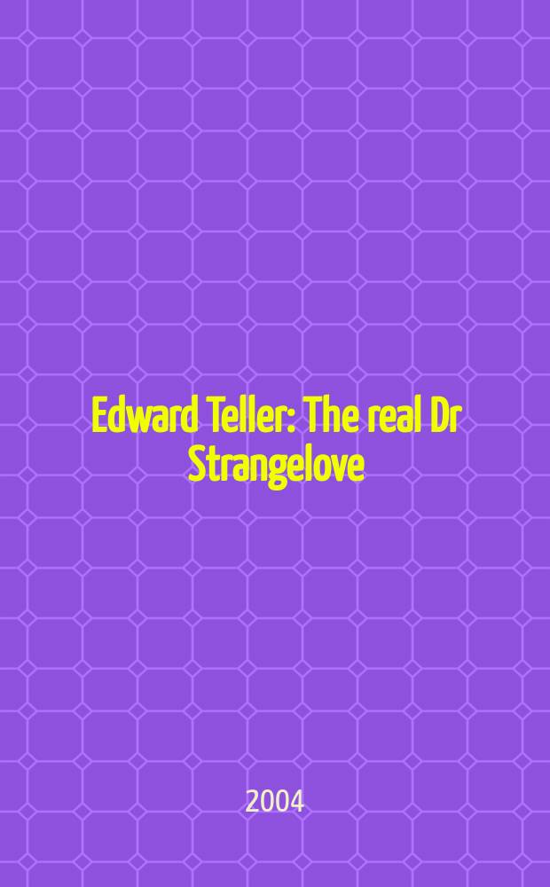 Edward Teller : The real Dr Strangelove = Эдвард Теллер