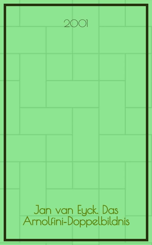 Jan van Eyck. Das Arnolfini-Doppelbildnis : Reflexionen über die Malerei = Ян ван Эйк. Двойной портрет Арнольфини