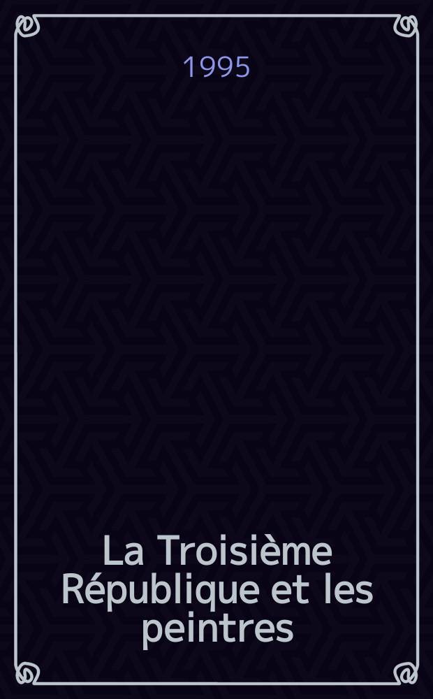 La Troisi&egrave;me R&eacute;publique et les peintres = Третья республика и живописцы