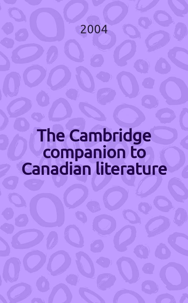 The Cambridge companion to Canadian literature = Канадская литература.Справочник