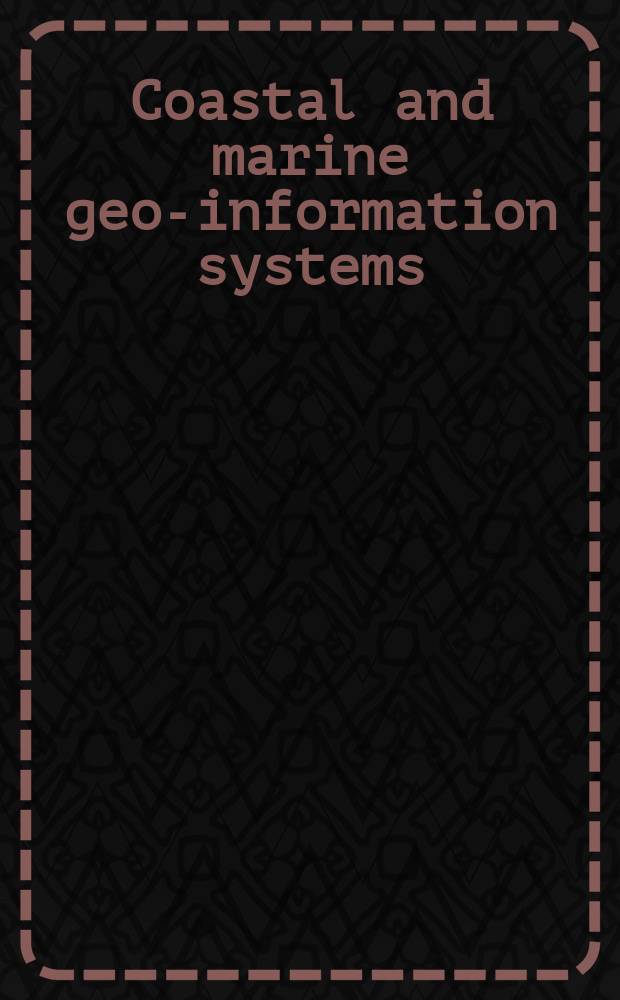 Coastal and marine geo-information systems : Applying the technology to the environment = Прибрежные и морские геоинформационные системы.Технология применяемая к окружающей среде