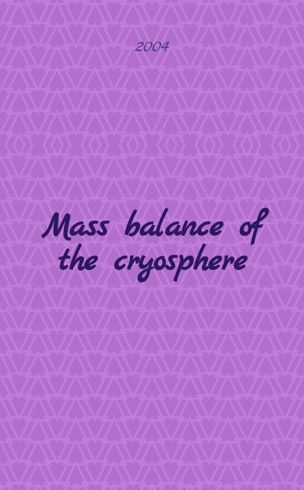 Mass balance of the cryosphere : Observations a. modelling of contemporary a. future changes = Баланс массы в криосфере:наблюдения и моделирование современных и будущих изменений