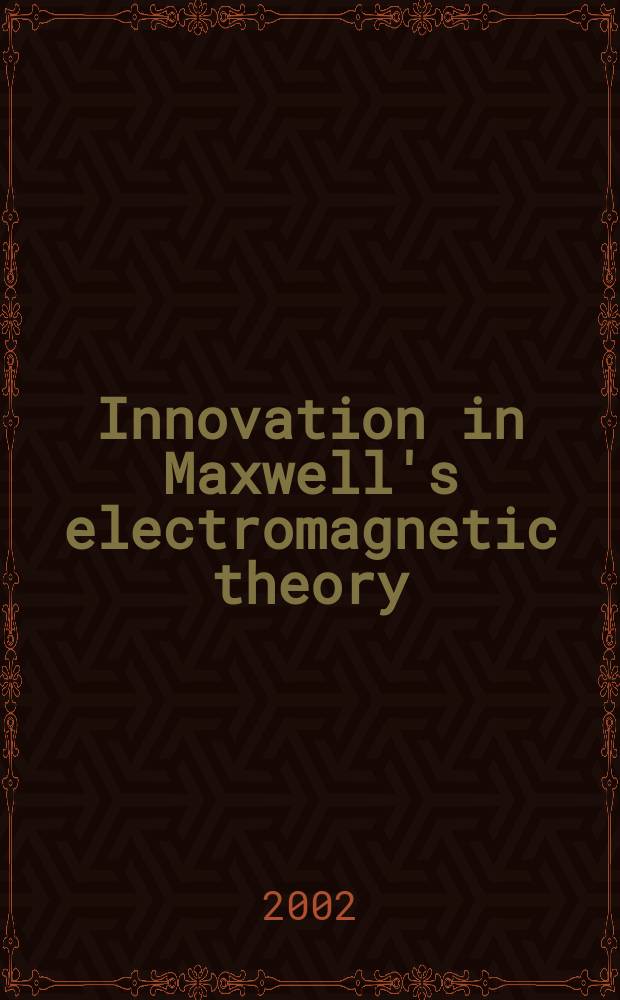 Innovation in Maxwell's electromagnetic theory : Molecular vortices, displacement current, a. light